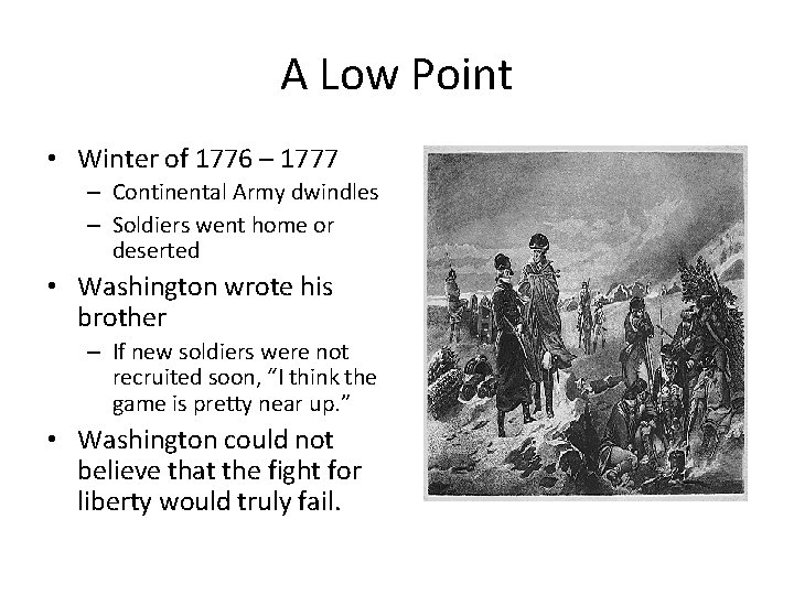 A Low Point • Winter of 1776 – 1777 – Continental Army dwindles –
