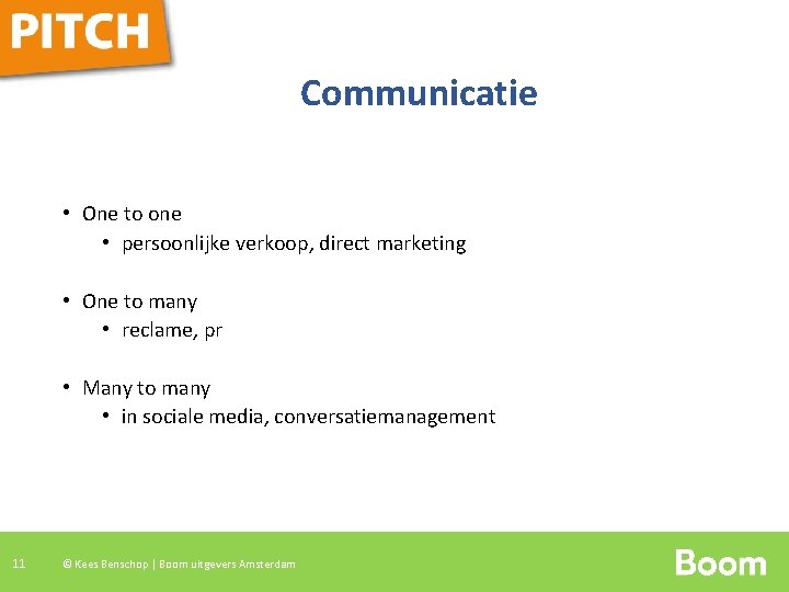 Communicatie • One to one • persoonlijke verkoop, direct marketing • One to many