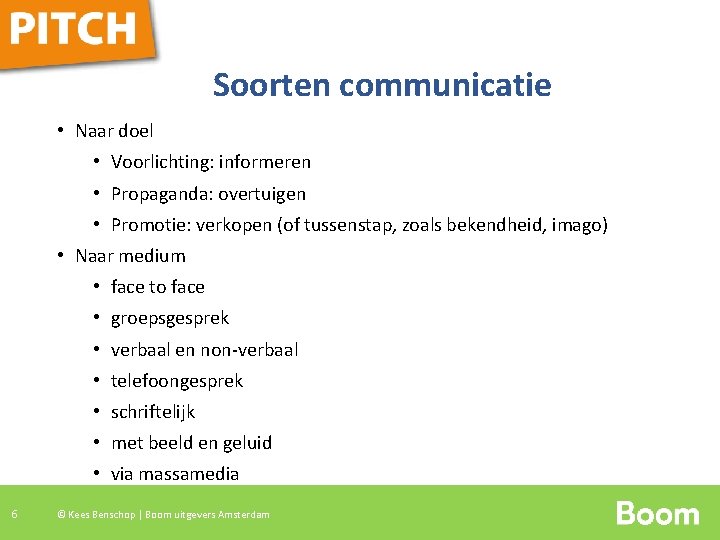 Soorten communicatie • Naar doel • Voorlichting: informeren • Propaganda: overtuigen • Promotie: verkopen