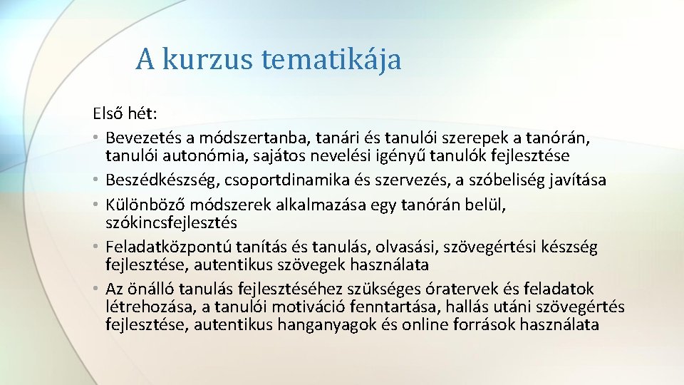 A kurzus tematikája Első hét: • Bevezetés a módszertanba, tanári és tanulói szerepek a A kurzus tematikája Első hét: • Bevezetés a módszertanba, tanári és tanulói szerepek a