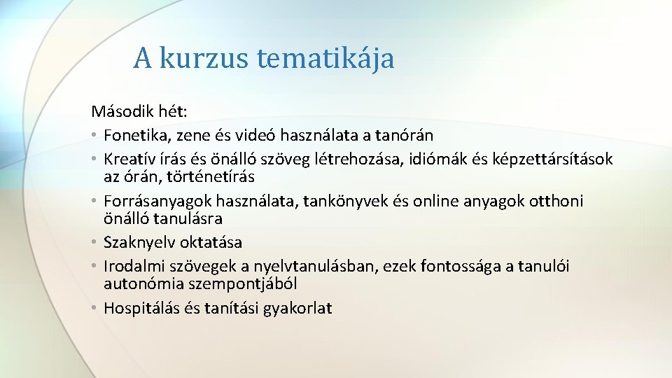 A kurzus tematikája Második hét: • Fonetika, zene és videó használata a tanórán • A kurzus tematikája Második hét: • Fonetika, zene és videó használata a tanórán •