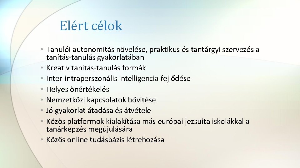 Elért célok • Tanulói autonomitás növelése, praktikus és tantárgyi szervezés a tanítás-tanulás gyakorlatában •