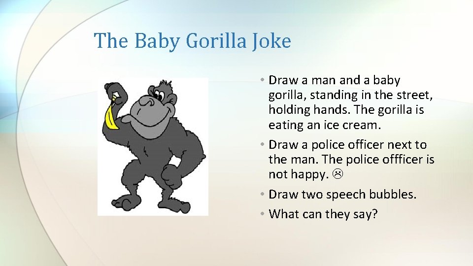 The Baby Gorilla Joke • Draw a man and a baby gorilla, standing in