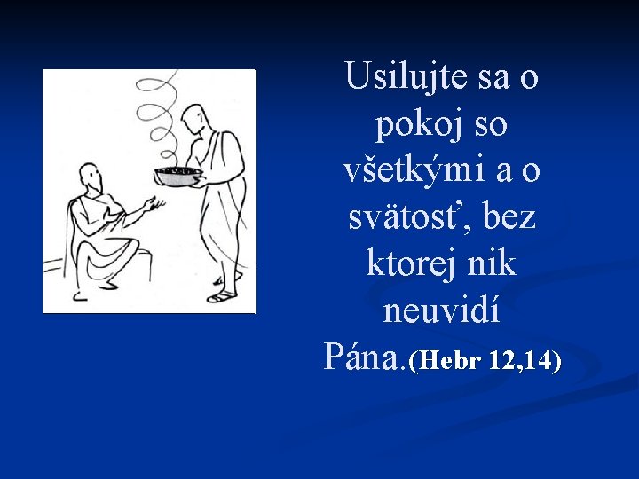 Usilujte sa o pokoj so všetkými a o svätosť, bez ktorej nik neuvidí Pána.