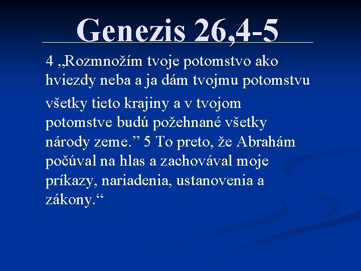 Genezis 26, 4 -5 4 „Rozmnožím tvoje potomstvo ako hviezdy neba a ja dám