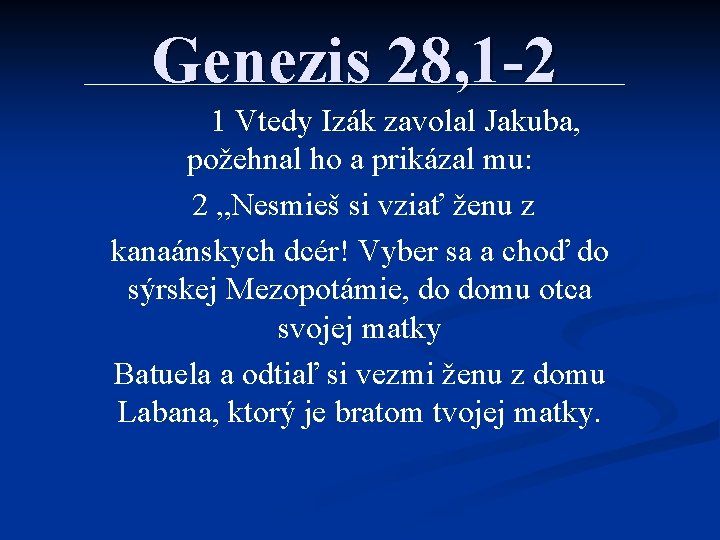 Genezis 28, 1 -2 1 Vtedy Izák zavolal Jakuba, požehnal ho a prikázal mu: