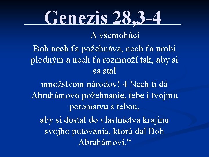 Genezis 28, 3 -4 A všemohúci Boh nech ťa požehnáva, nech ťa urobí plodným