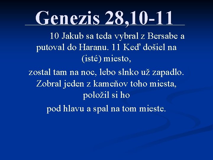 Genezis 28, 10 -11 10 Jakub sa teda vybral z Bersabe a putoval do