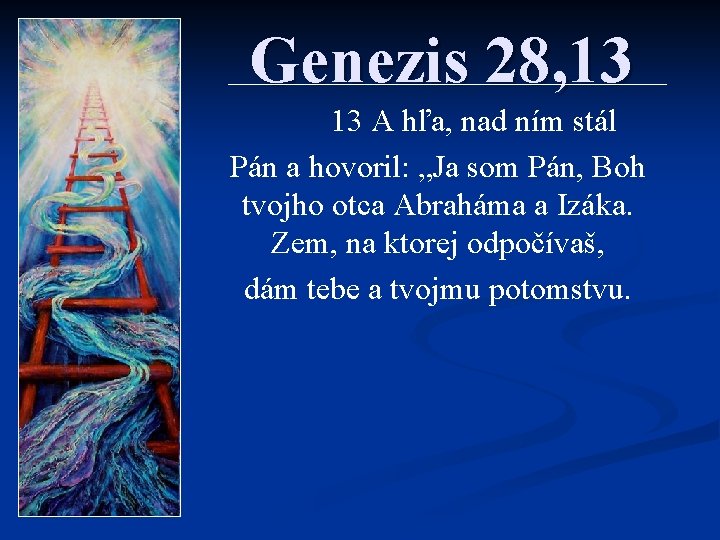 Genezis 28, 13 13 A hľa, nad ním stál Pán a hovoril: „Ja som