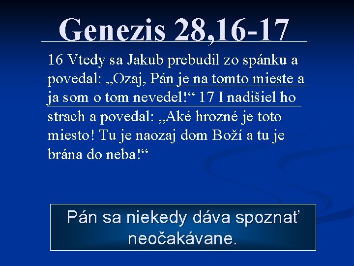 Genezis 28, 16 -17 16 Vtedy sa Jakub prebudil zo spánku a povedal: „Ozaj,