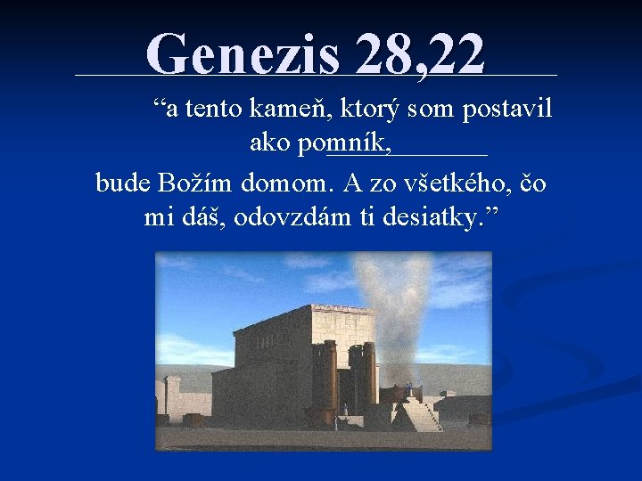 Genezis 28, 22 “a tento kameň, ktorý som postavil ako pomník, bude Božím domom.