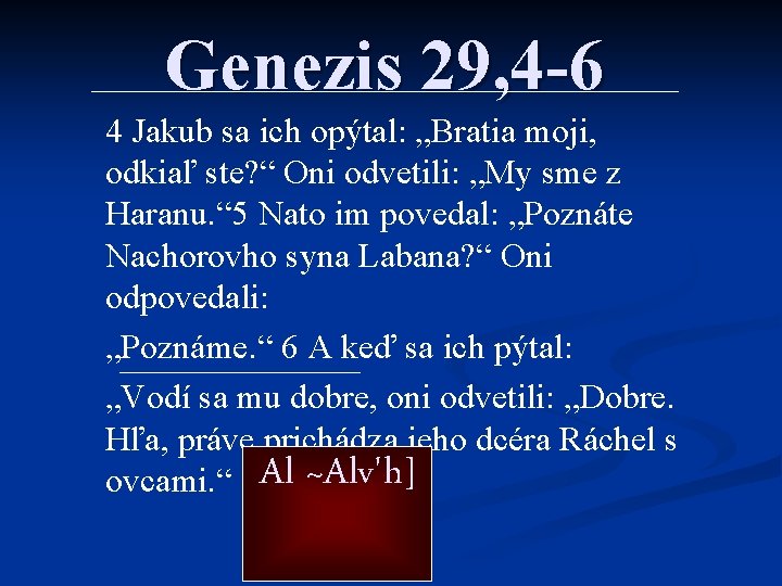 Genezis 29, 4 -6 4 Jakub sa ich opýtal: „Bratia moji, odkiaľ ste? “