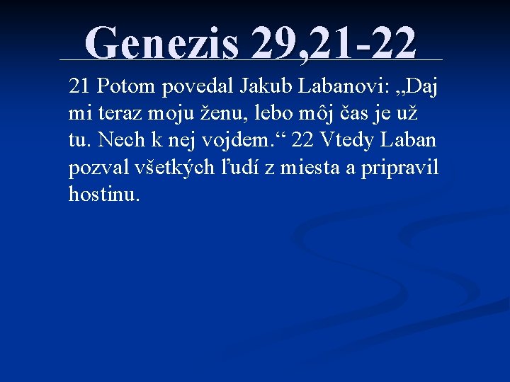 Genezis 29, 21 -22 21 Potom povedal Jakub Labanovi: „Daj mi teraz moju ženu,