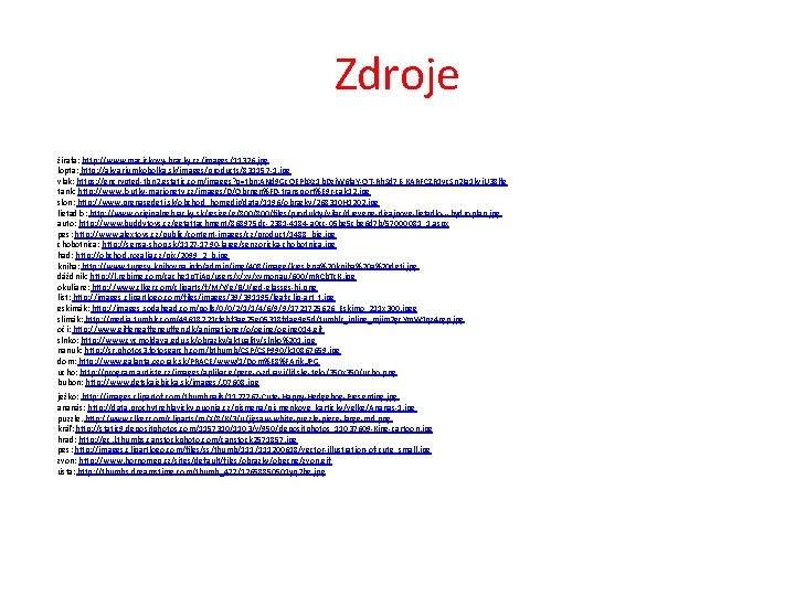 Zdroje žirafa: http: //www. macickovy-hracky. cz/images/11326. jpg lopta: http: //akvariumkobolka. sk/images/products/831157 -1. jpg vlak: