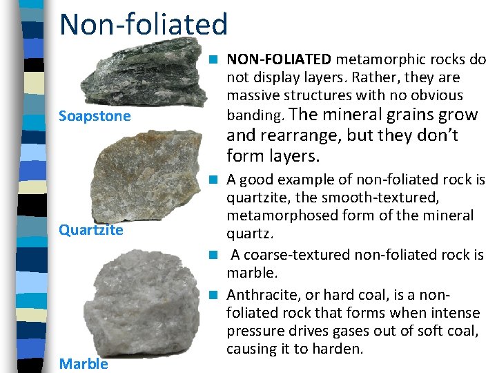 Non-foliated n Soapstone and rearrange, but they don’t form layers. A good example of