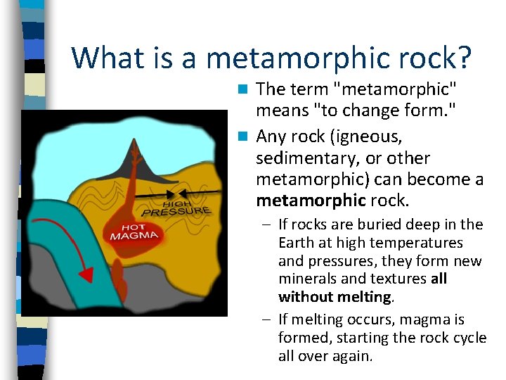 What is a metamorphic rock? The term "metamorphic" means "to change form. " n