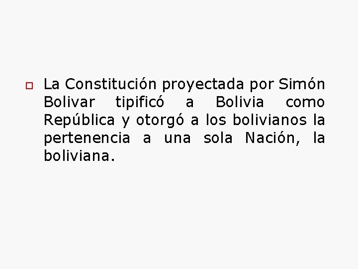 o La Constitución proyectada por Simón Bolivar tipificó a Bolivia como República y otorgó