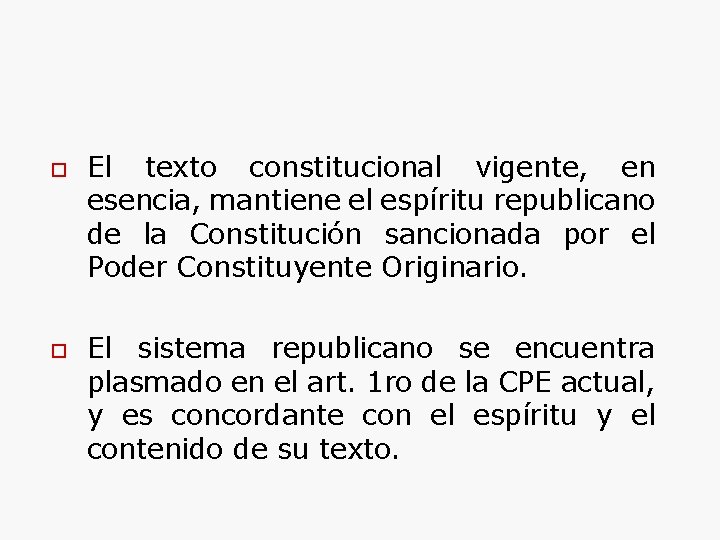 o o El texto constitucional vigente, en esencia, mantiene el espíritu republicano de la