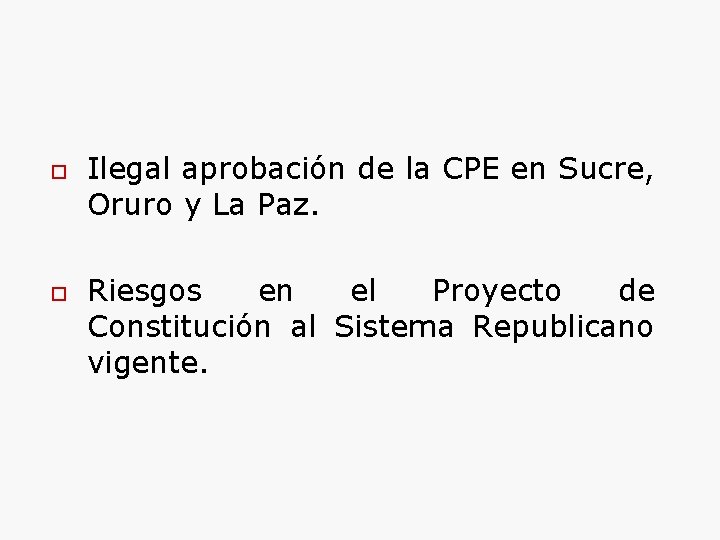 o o Ilegal aprobación de la CPE en Sucre, Oruro y La Paz. Riesgos
