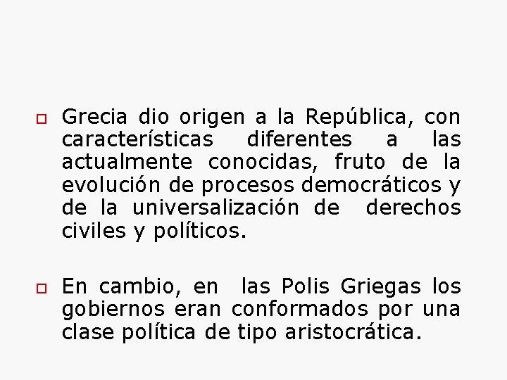 o o Grecia dio origen a la República, con características diferentes a las actualmente