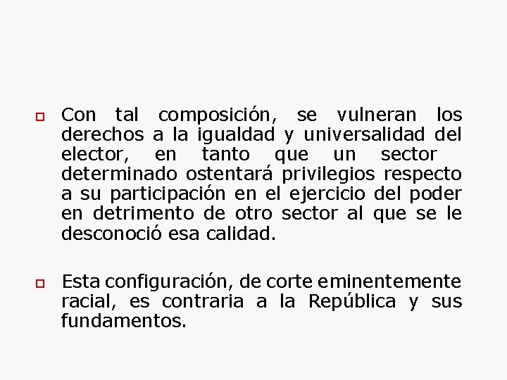 o o Con tal composición, se vulneran los derechos a la igualdad y universalidad