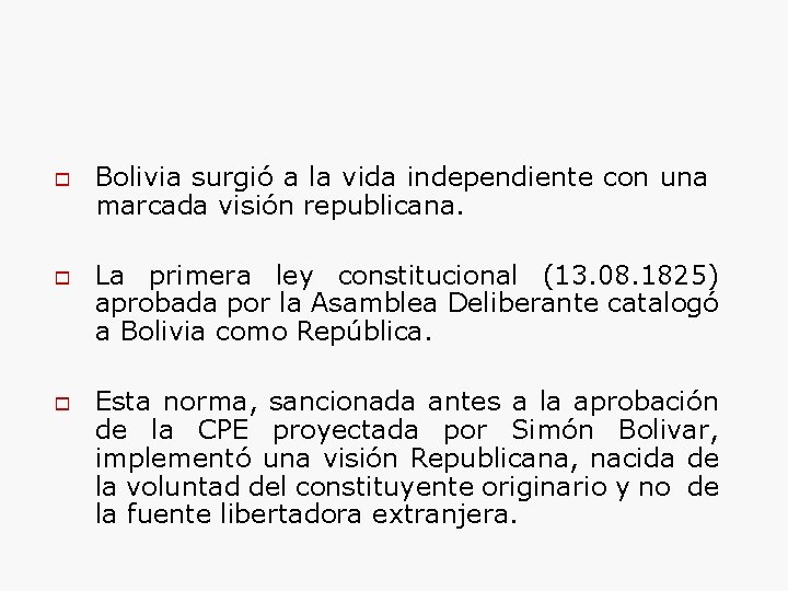 o o o Bolivia surgió a la vida independiente con una marcada visión republicana.