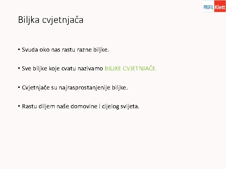 Biljka cvjetnjača • Svuda oko nas rastu razne biljke. • Sve biljke koje cvatu