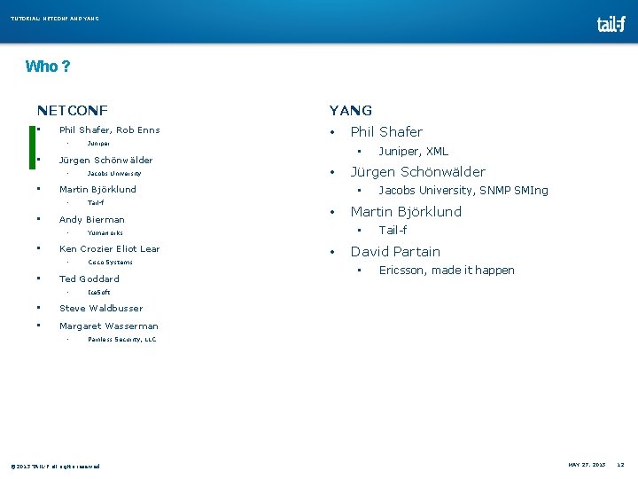 TUTORIAL: NETCONF AND YANG Who ? NETCONF • Phil Shafer, Rob Enns • • TUTORIAL: NETCONF AND YANG Who ? NETCONF • Phil Shafer, Rob Enns • •