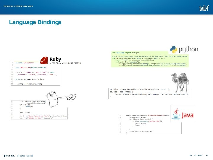 TUTORIAL: NETCONF AND YANG Language Bindings © 2013 TAIL-F all rights reserved MAY 27, TUTORIAL: NETCONF AND YANG Language Bindings © 2013 TAIL-F all rights reserved MAY 27,