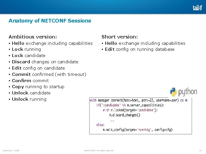 Anatomy of NETCONF Sessions Ambitious version: • Hello exchange including capabilities • Lock running Anatomy of NETCONF Sessions Ambitious version: • Hello exchange including capabilities • Lock running