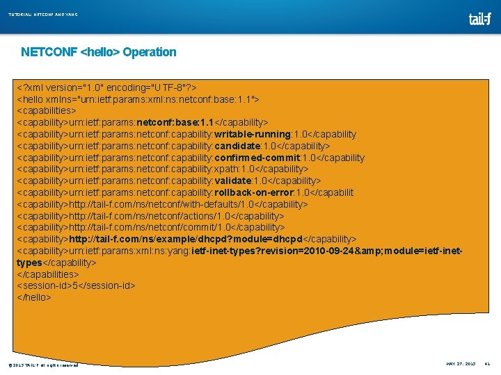 TUTORIAL: NETCONF AND YANG NETCONF <hello> Operation <? xml version="1. 0" encoding="UTF-8"? > <hello TUTORIAL: NETCONF AND YANG NETCONF <hello> Operation <? xml version="1. 0" encoding="UTF-8"? > <hello