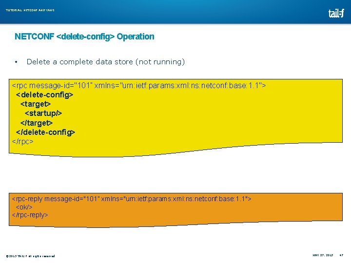 TUTORIAL: NETCONF AND YANG NETCONF <delete-config> Operation • Delete a complete data store (not TUTORIAL: NETCONF AND YANG NETCONF <delete-config> Operation • Delete a complete data store (not