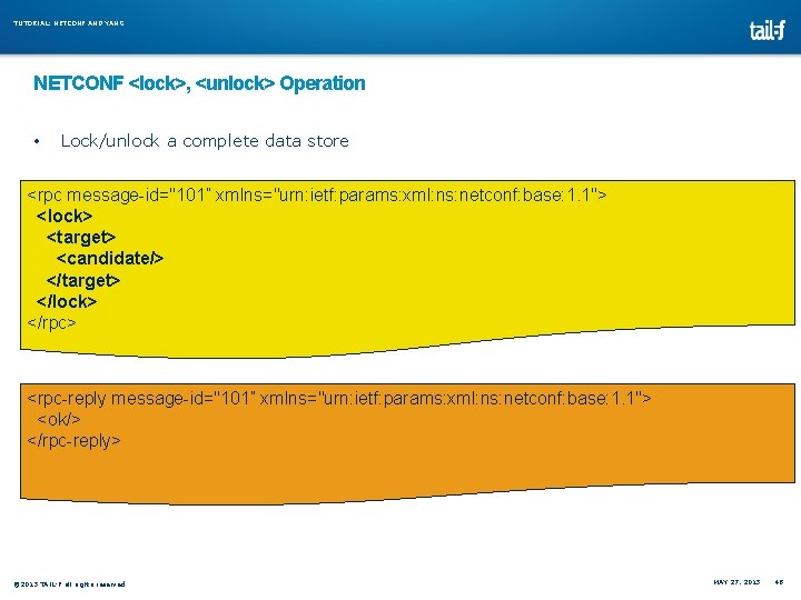 TUTORIAL: NETCONF AND YANG NETCONF <lock>, <unlock> Operation • Lock/unlock a complete data store TUTORIAL: NETCONF AND YANG NETCONF <lock>, <unlock> Operation • Lock/unlock a complete data store
