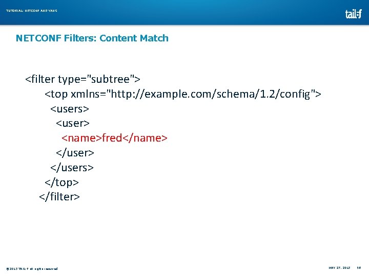 TUTORIAL: NETCONF AND YANG NETCONF Filters: Content Match <filter type="subtree"> <top xmlns="http: //example. com/schema/1. TUTORIAL: NETCONF AND YANG NETCONF Filters: Content Match <filter type="subtree"> <top xmlns="http: //example. com/schema/1.