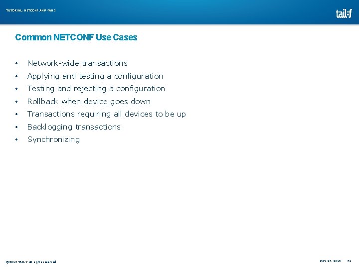 TUTORIAL: NETCONF AND YANG Common NETCONF Use Cases • Network-wide transactions • Applying and TUTORIAL: NETCONF AND YANG Common NETCONF Use Cases • Network-wide transactions • Applying and