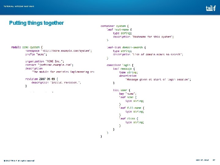 TUTORIAL: NETCONF AND YANG Putting things together © 2013 TAIL-F all rights reserved MAY TUTORIAL: NETCONF AND YANG Putting things together © 2013 TAIL-F all rights reserved MAY