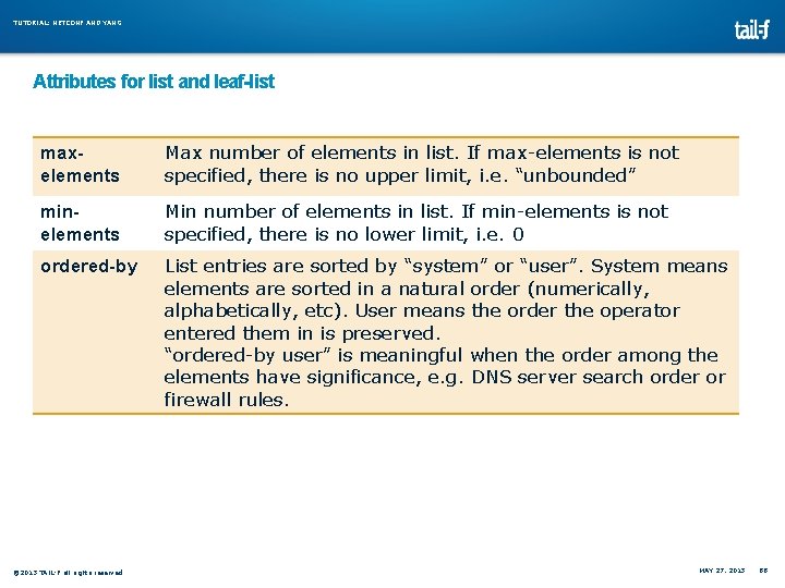 TUTORIAL: NETCONF AND YANG Attributes for list and leaf-list maxelements Max number of elements TUTORIAL: NETCONF AND YANG Attributes for list and leaf-list maxelements Max number of elements