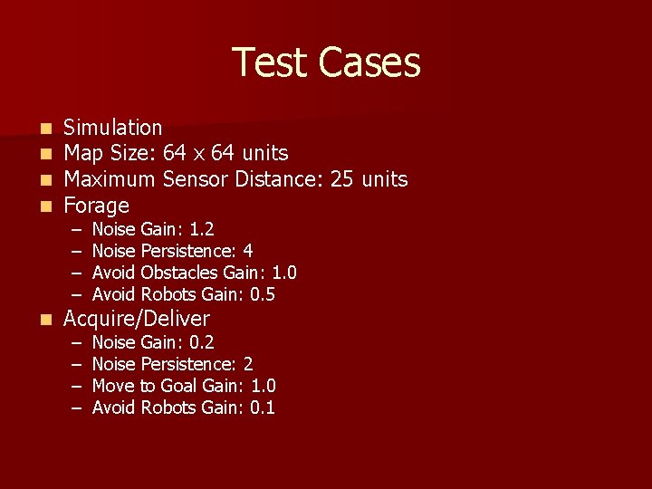 Test Cases n n Simulation Map Size: 64 x 64 units Maximum Sensor Distance: