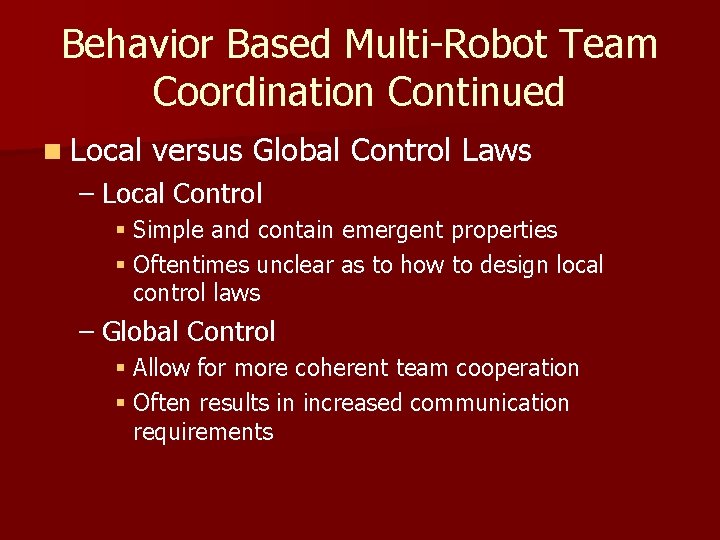 Behavior Based Multi-Robot Team Coordination Continued n Local versus Global Control Laws – Local