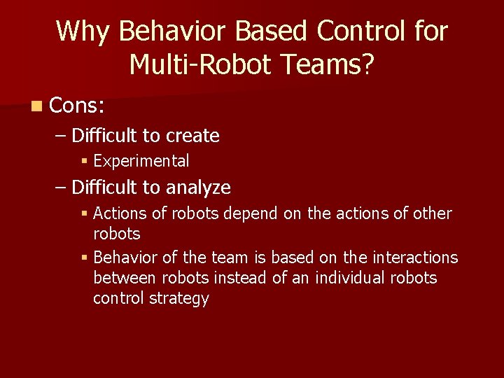 Why Behavior Based Control for Multi-Robot Teams? n Cons: – Difficult to create §