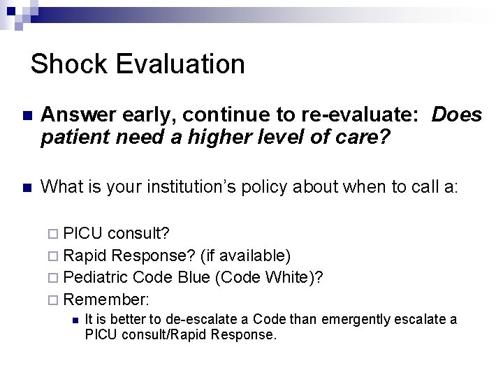 Shock Evaluation n Answer early, continue to re-evaluate: Does patient need a higher level