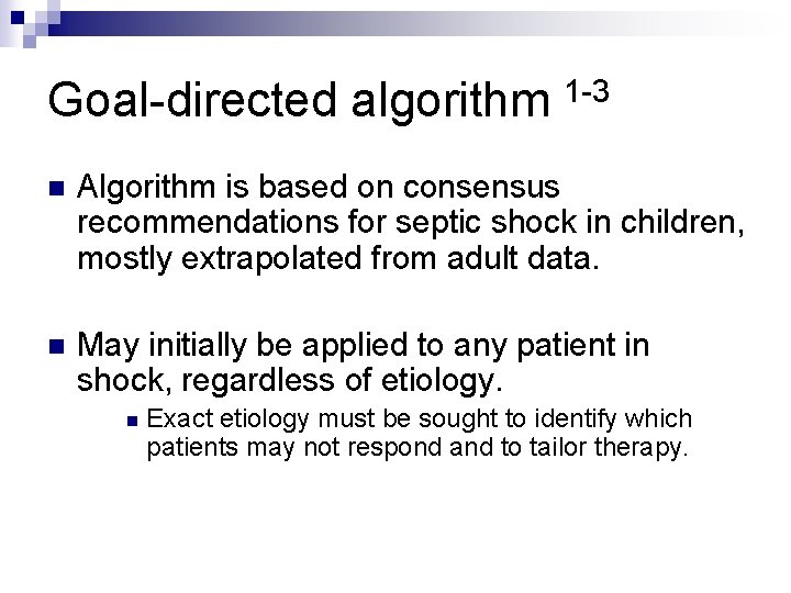 Goal-directed algorithm 1 -3 n Algorithm is based on consensus recommendations for septic shock