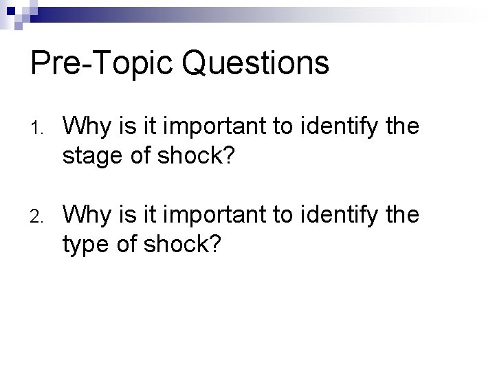 Pre-Topic Questions 1. Why is it important to identify the stage of shock? 2.