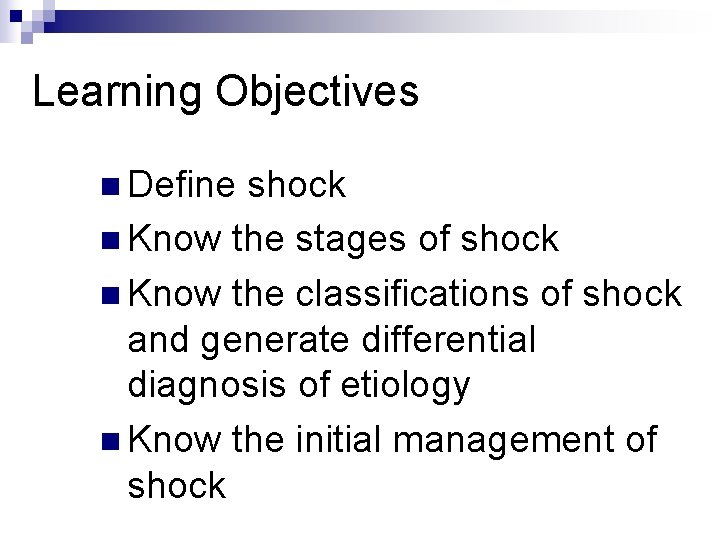 Learning Objectives n Define shock n Know the stages of shock n Know the