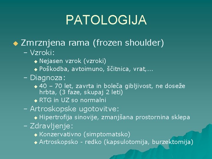 PATOLOGIJA u Zmrznjena rama (frozen shoulder) – Vzroki: u Nejasen vzrok (vzroki) u Poškodba,