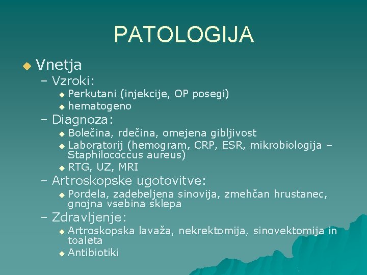 PATOLOGIJA u Vnetja – Vzroki: u Perkutani (injekcije, OP posegi) u hematogeno – Diagnoza: