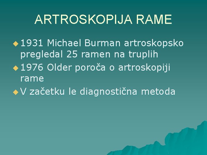 ARTROSKOPIJA RAME u 1931 Michael Burman artroskopsko pregledal 25 ramen na truplih u 1976