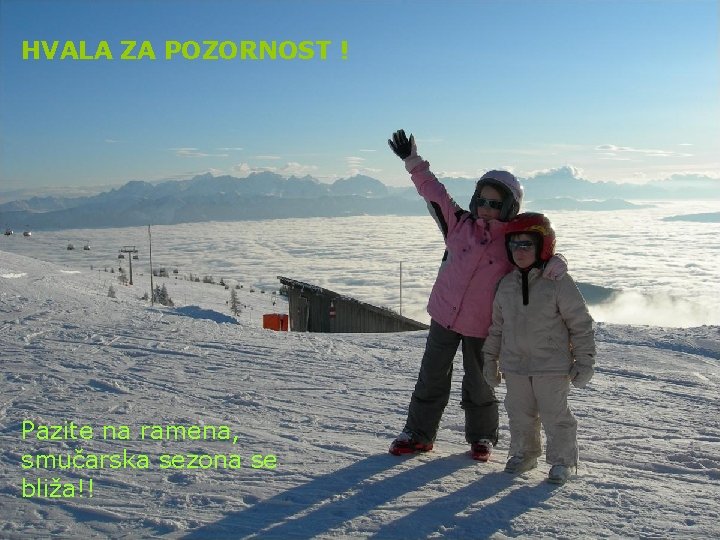 HVALA ZA POZORNOST ! Pazite na ramena, smučarska sezona se bliža!! 