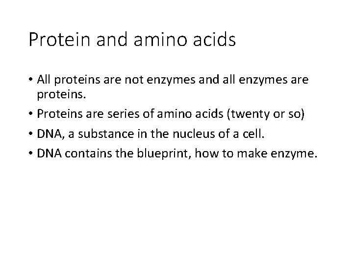 Protein and amino acids • All proteins are not enzymes and all enzymes are