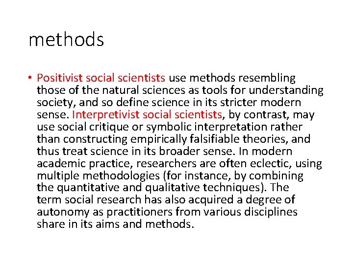 methods • Positivist social scientists use methods resembling those of the natural sciences as